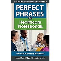 Perfect Phrases for Healthcare Professionals: Hundreds of Ready-to-Use Phrases (Perfect Phrases Series) Perfect Phrases for Healthcare Professionals: Hundreds of Ready-to-Use Phrases (Perfect Phrases Series) Paperback Kindle