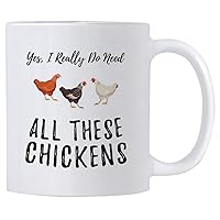 Funny Chicken Coffee Mugs. Yes I Really Do Need All These Chickens. 11 oz Mug for a Farmer of That Crazy Chicken Lady in You. Gift idea for Men and Women.