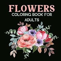 Flowers Coloring Book for Adults: Amazing Flower Patterns for Mindful Drawing on a White Background with Anti-stress Effect | One-sided Illustrations ... Coloring Book in Large Format, 8.5x8.5 In