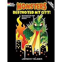 Monsters Destroyed My City! Stained Glass Coloring Book (Dover Stained Glass Coloring Book) Monsters Destroyed My City! Stained Glass Coloring Book (Dover Stained Glass Coloring Book) Paperback