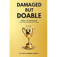 Damage But Doable: how i am breaking the cycle of abuse and not myself. Damage But Doable: how i am breaking the cycle of abuse and not myself. Paperback Kindle Hardcover