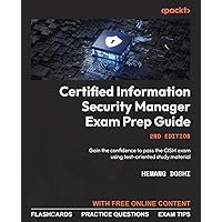 Certified Information Security Manager Exam Prep Guide - Second Edition: Gain the confidence to pass the CISM exam using test-oriented study material Certified Information Security Manager Exam Prep Guide - Second Edition: Gain the confidence to pass the CISM exam using test-oriented study material Paperback Kindle