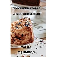 CUOCERE UNA TORTA: LE MIGLIORI RICETTE DI TORTE (Italian Edition) CUOCERE UNA TORTA: LE MIGLIORI RICETTE DI TORTE (Italian Edition) Kindle Paperback