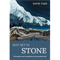 Not Set In Stone: The passion and consequence of a mountain life