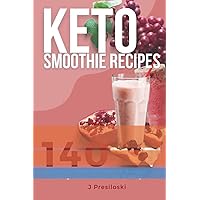 Keto Smoothie Recipes: 140 Delicious Healthy Smoothie Recipes for Weight Loss and Vitality Keto Smoothie Recipes: 140 Delicious Healthy Smoothie Recipes for Weight Loss and Vitality Paperback Kindle