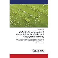 Polyalthia longifolia: A Potential Antimalaria and Antipyretic Remedy: Investigating the antiplasmodial and antipyretic activities of Polyalthia longifolia var pendula (Annonaceae)