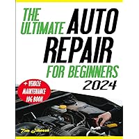 The Ultimate Auto Repair for Beginners: Master The Essentials Car Maintenance Skills | Fix Common Issues Like a Pro Saving You Money and Also Getting as Bonus, The Vehicle Maintenance Log Book