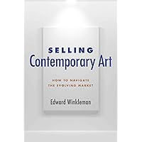 Selling Contemporary Art: How to Navigate the Evolving Market Selling Contemporary Art: How to Navigate the Evolving Market Kindle Paperback Hardcover