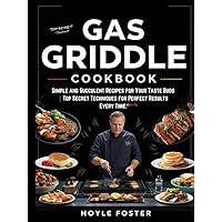 Gas Griddle Cookbook: Simple and Succulent Recipes for Your Taste Buds | Top Secret Techniques for Perfect Results Every Time. Gas Griddle Cookbook: Simple and Succulent Recipes for Your Taste Buds | Top Secret Techniques for Perfect Results Every Time. Hardcover Paperback