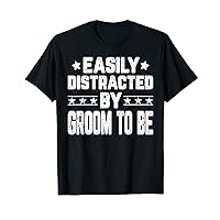 Funny Easily Distracted By Groom To Be - Wedding Married T-Shirt