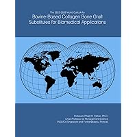 The 2023-2028 World Outlook for Bovine-Based Collagen Bone Graft Substitutes for Biomedical Applications