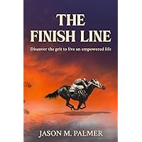 The Finish Line: Discover The Grit to Live An Empowered Life