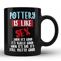 Pottery Is Like Sex Funny Quote Black Coffee Mug By HOM