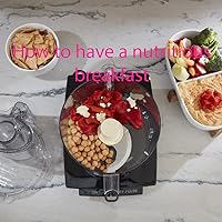 How to have a nutritious breakfast: How to have a nutritious breakfast