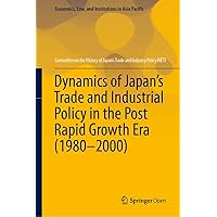 Dynamics of Japan’s Trade and Industrial Policy in the Post Rapid Growth Era (1980–2000) (Economics, Law, and Institutions in Asia Pacific) Dynamics of Japan’s Trade and Industrial Policy in the Post Rapid Growth Era (1980–2000) (Economics, Law, and Institutions in Asia Pacific) Kindle Hardcover Paperback