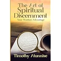 The Art of Spiritual Discernment: Your Warfare Advantage (Weapons of Spiritual Warfare)