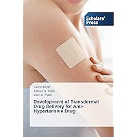 Development of Transdermal Drug Delivery for Anti-Hypertensive Drug Development of Transdermal Drug Delivery for Anti-Hypertensive Drug Paperback