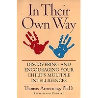 In Their Own Way: Discovering and Encouraging Your Child's Multiple Intelligences In Their Own Way: Discovering and Encouraging Your Child's Multiple Intelligences Paperback Kindle Hardcover