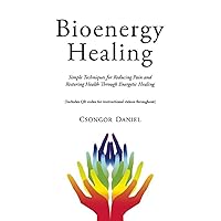 Bioenergy Healing: Simple Techniques for Reducing Pain and Restoring Health through Energetic Healing Bioenergy Healing: Simple Techniques for Reducing Pain and Restoring Health through Energetic Healing Paperback Kindle Audible Audiobook MP3 CD