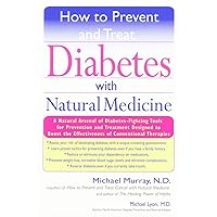 How to Prevent and Treat Diabetes with Natural Medicine: A Natural Arsenal of Diabetes-Fighting Tools for Prevention and Treatment Designed to Boost the Effectiveness of Conventional Therapies How to Prevent and Treat Diabetes with Natural Medicine: A Natural Arsenal of Diabetes-Fighting Tools for Prevention and Treatment Designed to Boost the Effectiveness of Conventional Therapies Paperback Kindle Hardcover