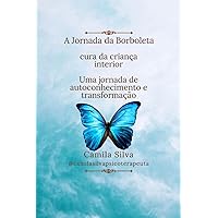 A Jornada da Borboleta: Cura da criança interior (Portuguese Edition) A Jornada da Borboleta: Cura da criança interior (Portuguese Edition) Paperback Kindle