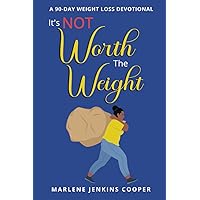 It's Not Worth The Weight: A 90-Day Weight Loss Devotional