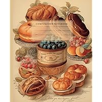 Composition Notebook: Beautiful Vintage French Pastry-Themed Illustrations and Wide-Ruled Pages. A Perfect Gift for Vintage Art Lovers.
