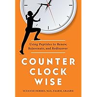 Counterclockwise: Using Peptides to Renew, Rejuvenate, and Rediscover Counterclockwise: Using Peptides to Renew, Rejuvenate, and Rediscover Kindle Hardcover