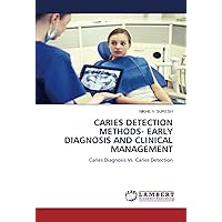 CARIES DETECTION METHODS- EARLY DIAGNOSIS AND CLINICAL MANAGEMENT: Caries Diagnosis Vs Caries Detection