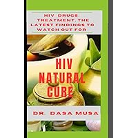 HIV Natural Cure: HIV Drugs, Treatment, the Latest Findings to Watch out For