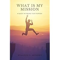 WHAT IS MY MISSION: Volume I and II WHAT IS MY MISSION: Volume I and II Kindle Paperback