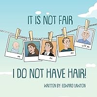 It Is Not Fair I Do Not Have Hair