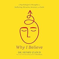 Why I Believe: A Psychologist's Thoughts on Suffering, Miracles, Science, and Faith Why I Believe: A Psychologist's Thoughts on Suffering, Miracles, Science, and Faith Audible Audiobook Hardcover Kindle