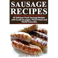Sausage Recipes: Sausage Making Tips With 40 Delicious Homemade Sause Recipes, Pork, Turkey, Chicken, Sausages from around the world. Make Tasty Sausages from this cookbook at home. Sausage Recipes: Sausage Making Tips With 40 Delicious Homemade Sause Recipes, Pork, Turkey, Chicken, Sausages from around the world. Make Tasty Sausages from this cookbook at home. Paperback Kindle