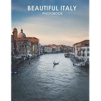 Beautiful Italy Photobook: A Book For Travel Lovers, Featuring More Than 30 Wonderful Pictures