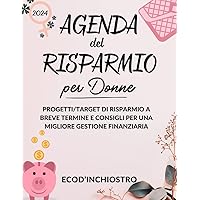 Agenda del Risparmio per Donne: Progetti/Target di Risparmio a Breve Termine e Consigli per una Migliore Gestione Finanziaria (Italian Edition)