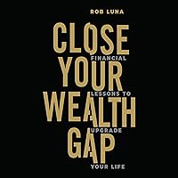 Close Your Wealth Gap: Financial Lessons to Upgrade Your Life Close Your Wealth Gap: Financial Lessons to Upgrade Your Life Audible Audiobook Hardcover Kindle