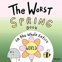 The Worst Spring Book in the Whole Entire World (Entire World Books) The Worst Spring Book in the Whole Entire World (Entire World Books) Paperback Kindle Hardcover