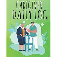 CAREGIVER DAILY LOG BOOK: Patients Medical Journal and Medicine Reminder Log book