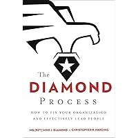 The Diamond Process: How to Fix Your Organization and Effectively Lead People The Diamond Process: How to Fix Your Organization and Effectively Lead People Hardcover Kindle