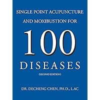 Single Point Acupuncture and Moxibustion for 100 Diseases Single Point Acupuncture and Moxibustion for 100 Diseases Paperback
