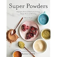 Super Powders: Adaptogenic Herbs and Mushrooms for Energy, Beauty, Mood, and Well-Being Super Powders: Adaptogenic Herbs and Mushrooms for Energy, Beauty, Mood, and Well-Being Hardcover Kindle