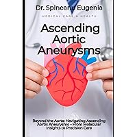 Beyond the Aorta: Navigating Ascending Aortic Aneurysms – From Molecular Insights to Precision Care (Medical care and health)