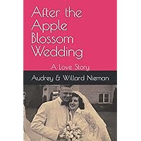 After the Apple Blossom Wedding: A Love Story