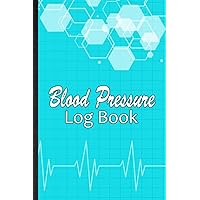 Blood Pressure Log Book. Log & Monitor Cardiac Pressure Level At Home. A Practical Tool To Record Daily Blood Pressure Readings (Heart Rate, Systolic, Diastolic): Journal To Track Health & Wellness