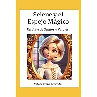 Selene y el espejo mágico: Un viaje de sueños y valores (Spanish Edition) Selene y el espejo mágico: Un viaje de sueños y valores (Spanish Edition) Paperback Kindle Hardcover