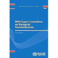 WHO Expert Committee on Biological Standardization: Sixty-seventh Report (WHO Technical Report Series, 1004) WHO Expert Committee on Biological Standardization: Sixty-seventh Report (WHO Technical Report Series, 1004) Paperback