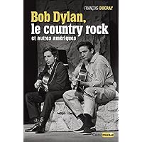 Bob Dylan , le country rock et autres amériques (French Edition) Bob Dylan , le country rock et autres amériques (French Edition) Paperback