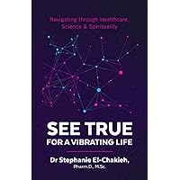 See True | For a Vibrating Life: Navigating through Healthcare, Science & Spirituality See True | For a Vibrating Life: Navigating through Healthcare, Science & Spirituality Paperback Kindle Audible Audiobook