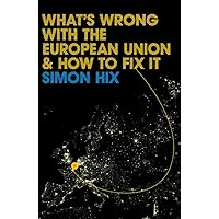What's Wrong with the Europe Union and How to Fix It What's Wrong with the Europe Union and How to Fix It Hardcover